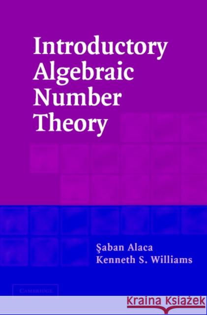 Introductory Algebraic Number Theory Saban Alaca Kenneth S. Williams 9780521832502 Cambridge University Press