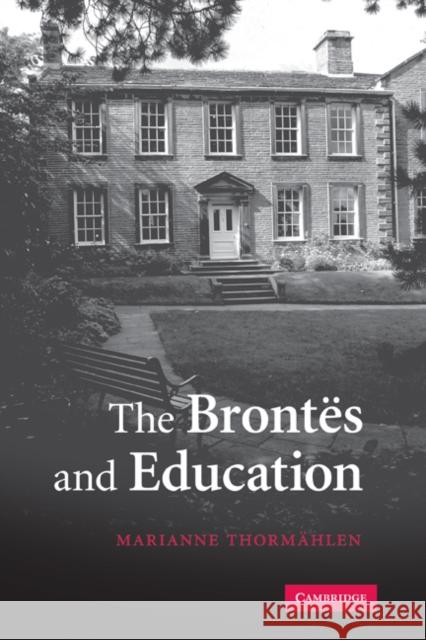 The Brontës and Education Thormählen, Marianne 9780521832892 Cambridge University Press