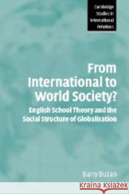 From International to World Society?: English School Theory and the Social Structure of Globalisation Buzan, Barry 9780521833486 Cambridge University Press