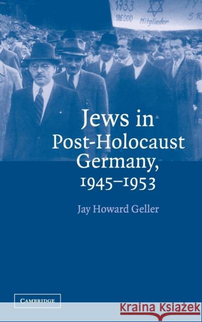 Jews in Post-Holocaust Germany, 1945-1953 Jay Howard Geller 9780521833530