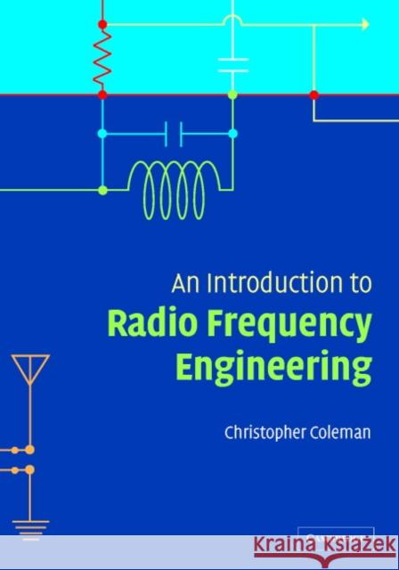 An Introduction to Radio Frequency Engineering Chris Coleman Christopher Coleman 9780521834810