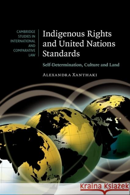 Indigenous Rights and United Nations Standards: Self-Determination, Culture and Land Xanthaki, Alexandra 9780521835749 Cambridge University Press