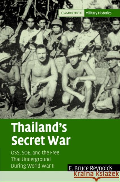 Thailand's Secret War: Oss, SOE and the Free Thai Underground During World War II Reynolds, E. Bruce 9780521836012 Cambridge University Press