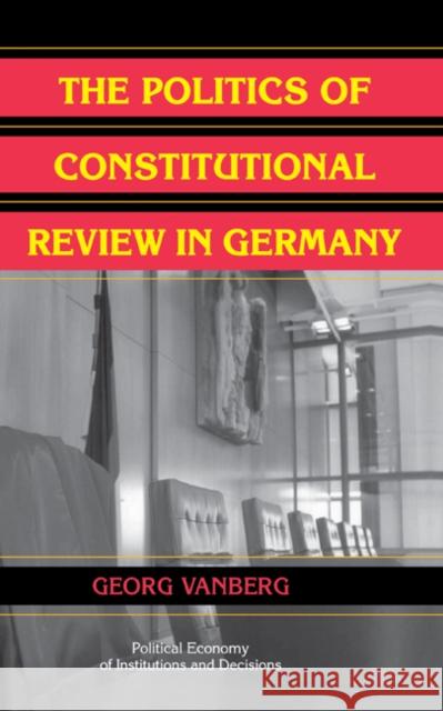 The Politics of Constitutional Review in Germany Georg Vanberg Randall Calvert Thrainn Eggertsson 9780521836470