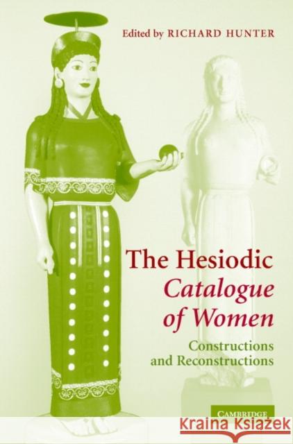 The Hesiodic Catalogue of Women: Constructions and Reconstructions Hunter, Richard 9780521836845