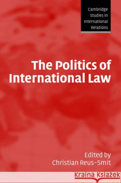 The Politics of International Law Christian Reus-Smit Steve Smith Thomas Biersteker 9780521837668