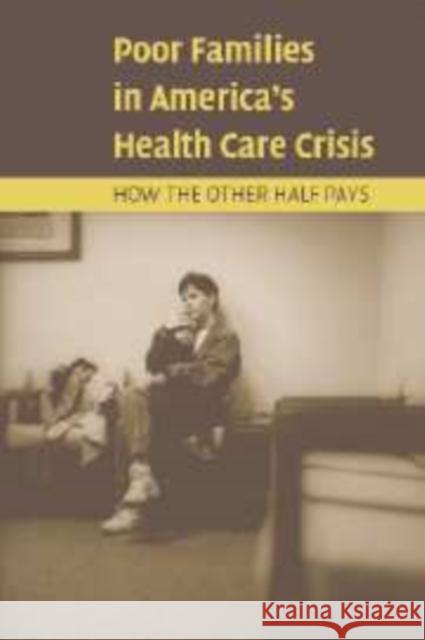 Poor Families in America's Health Care Crisis Ronald J. Angel Laura Lein Jane M. Henrici 9780521837743 Cambridge University Press