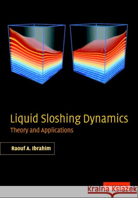 Liquid Sloshing Dynamics: Theory and Applications Ibrahim, Raouf A. 9780521838856 Cambridge University Press