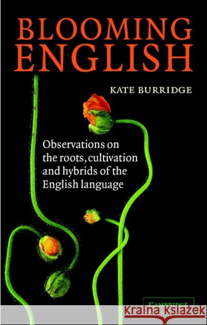 Blooming English: Observations on the Roots, Cultivation and Hybrids of the English Language Burridge, Kate 9780521839488 Cambridge University Press