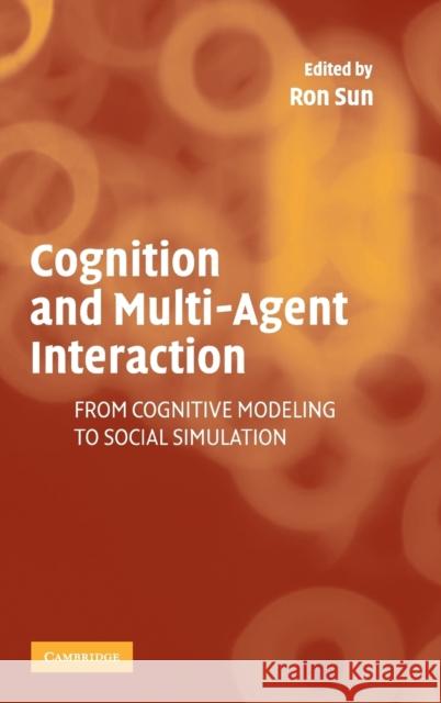 Cognition and Multi-Agent Interaction: From Cognitive Modeling to Social Simulation Sun, Ron 9780521839648 Cambridge University Press