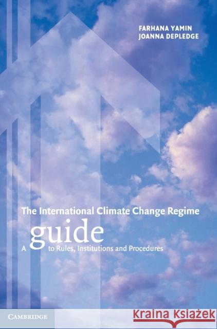 The International Climate Change Regime: A Guide to Rules, Institutions and Procedures Yamin, Farhana 9780521840897 Cambridge University Press