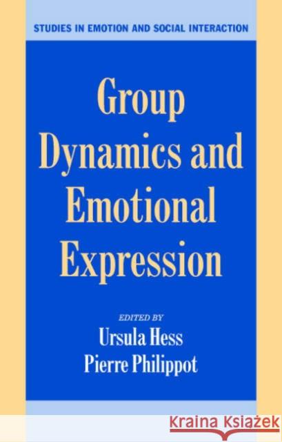 Group Dynamics and Emotional Expression Ursula Hess (Humboldt-Universität zu Berlin), Pierre Philippot (Université Catholique de Louvain, Belgium) 9780521842822 Cambridge University Press