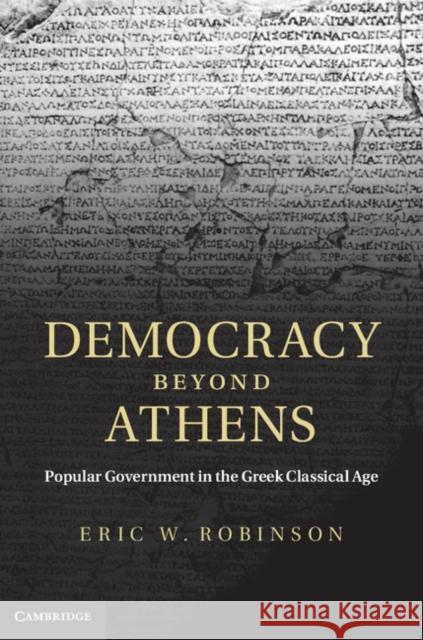 Democracy Beyond Athens: Popular Government in the Greek Classical Age Robinson, Eric W. 9780521843317