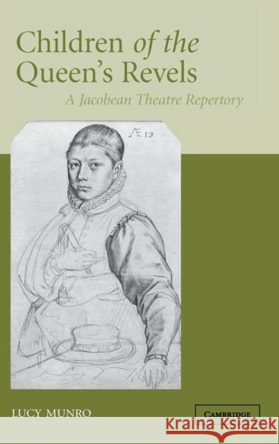Children of the Queen's Revels: A Jacobean Theatre Repertory Munro, Lucy 9780521843560