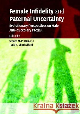 Female Infidelity and Paternal Uncertainty: Evolutionary Perspectives on Male Anti-Cuckoldry Tactics Platek, Steven M. 9780521845380 Cambridge University Press