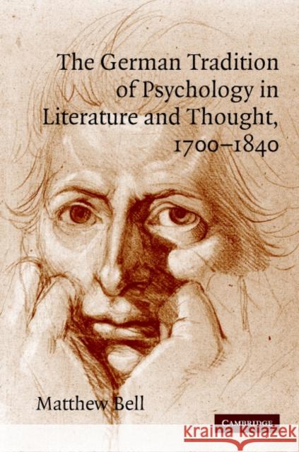 The German Tradition of Psychology in Literature and Thought, 1700-1840 Matthew Bell 9780521846264 Cambridge University Press