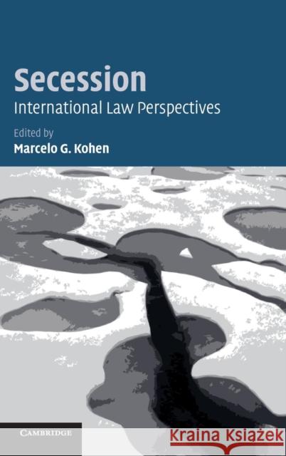 Secession: International Law Perspectives Kohen, Marcelo G. 9780521849289 Cambridge University Press