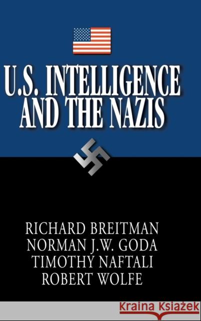 U.S. Intelligence and the Nazis Richard Breitman (American University, Washington DC), Norman J. W. Goda (Ohio University), Timothy Naftali (University  9780521852685