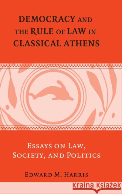 Democracy and the Rule of Law in Classical Athens: Essays on Law, Society, and Politics Harris, Edward M. 9780521852791 Cambridge University Press