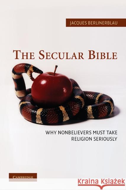 The Secular Bible: Why Nonbelievers Must Take Religion Seriously Berlinerblau, Jacques 9780521853149 Cambridge University Press
