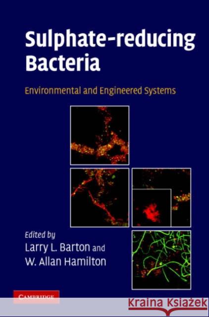 Sulphate-Reducing Bacteria: Environmental and Engineered Systems Barton, Larry L. 9780521854856 Cambridge University Press