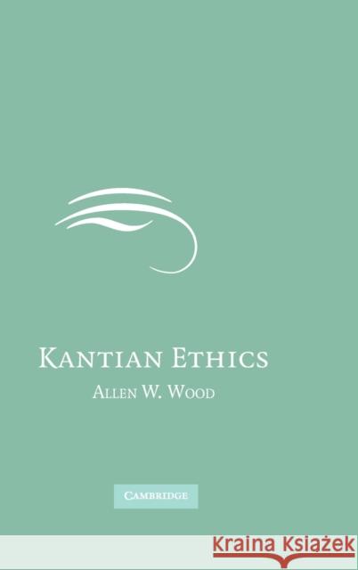 Kantian Ethics Allen Wood 9780521854948