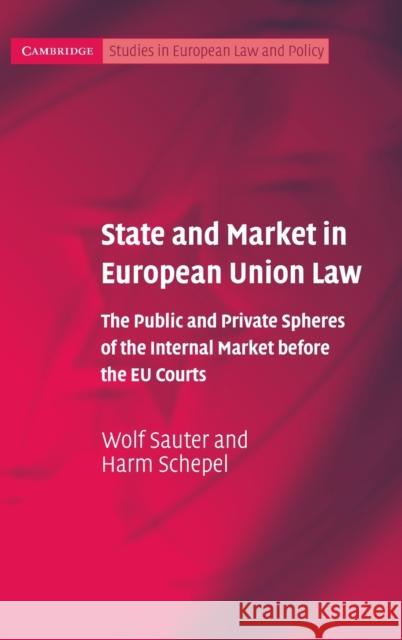 State and Market in European Union Law: The Public and Private Spheres of the Internal Market Before the Eu Courts Sauter, Wolf 9780521857758 Cambridge University Press