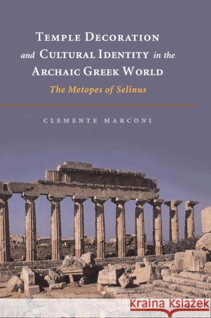 Temple Decoration and Cultural Identity in the Archaic Greek World Marconi, Clemente 9780521857970 Cambridge University Press