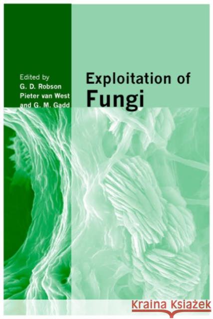 Exploitation of Fungi: Symposium of the British Mycological Society Held at the University of Manchester September 2005 Robson, G. D. 9780521859356 0
