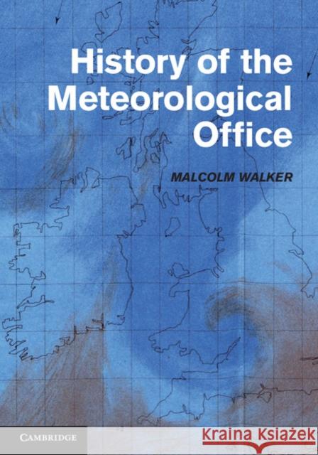 History of the Meteorological Office J M Walker 9780521859851 0