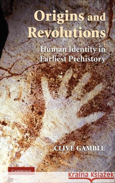 Origins and Revolutions: Human Identity in Earliest Prehistory Gamble, Clive 9780521860024
