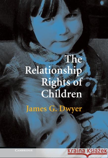 The Relationship Rights of Children James G. Dwyer 9780521862240 Cambridge University Press