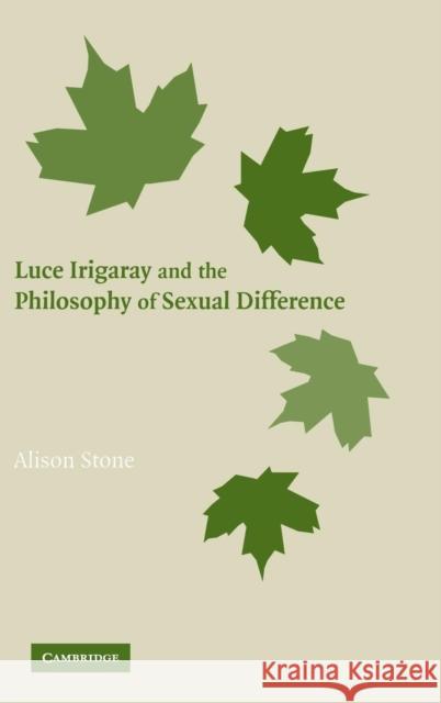 Luce Irigaray and the Philosophy of Sexual Difference Alison Stone 9780521862707 Cambridge University Press