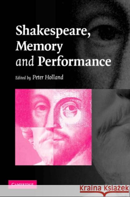 Shakespeare, Memory and Performance Peter Holland 9780521863803