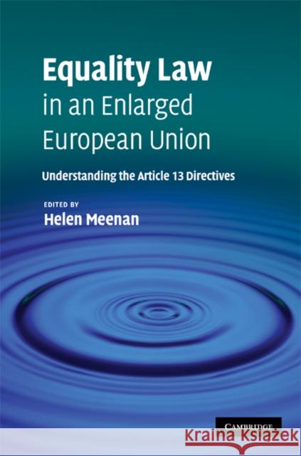 Equality Law in an Enlarged European Union: Understanding the Article 13 Directives Meenan, Helen 9780521865302 Cambridge University Press