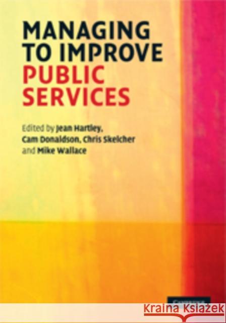Managing to Improve Public Services Jean Hartley CAM Donaldson Chris Skelcher 9780521866415