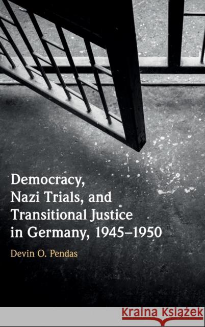 Democracy, Nazi Trials, and Transitional Justice in Germany, 1945-1950 Pendas, Devin O. 9780521871297