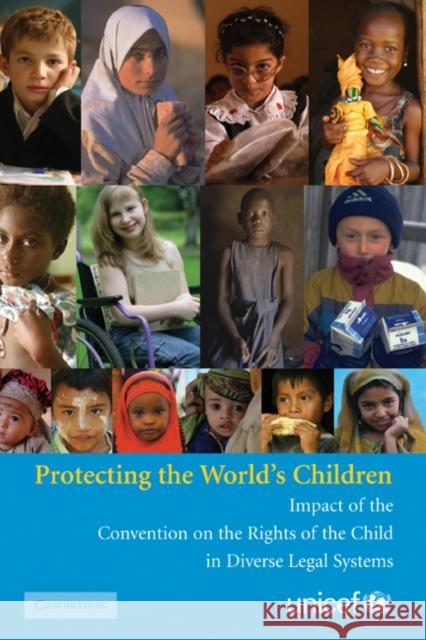 Protecting the World's Children: Impact of the Convention on the Rights of the Child in Diverse Legal Systems Unicef 9780521875134 Cambridge University Press