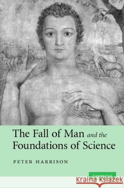 The Fall of Man and the Foundations of Science Peter Harrison 9780521875592 Cambridge University Press