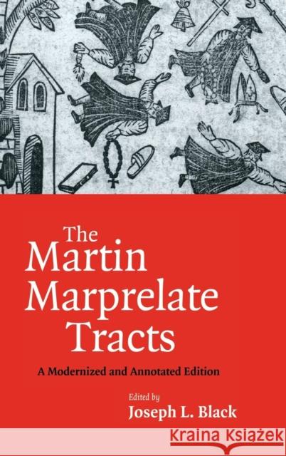 The Martin Marprelate Tracts Black, Joseph L. 9780521875790 Cambridge University Press