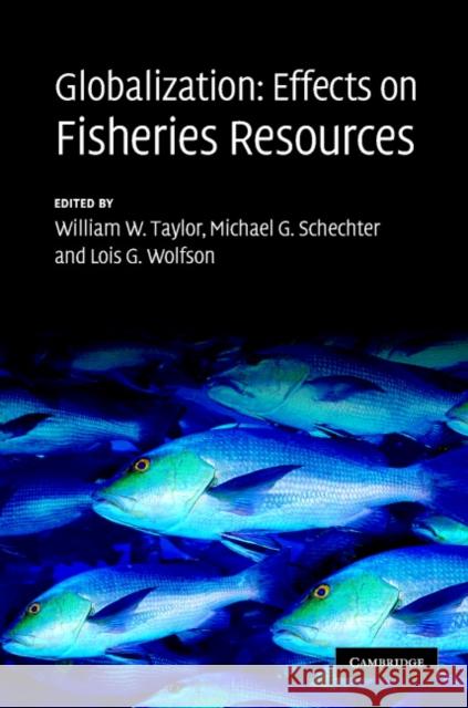 Globalization: Effects on Fisheries Resources William W. Taylor Michael G. Schechter Lois G. Wolfson 9780521875936 Cambridge University Press