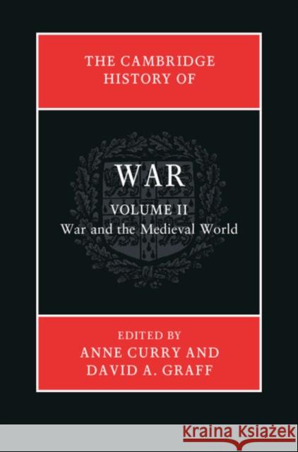 The Cambridge History of War: Volume 2, War and the Medieval World David A. Graff (Kansas State University), Anne Curry (University of Southampton) 9780521877152