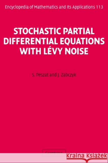 Stochastic Partial Differential Equations with Lévy Noise: An Evolution Equation Approach Peszat, S. 9780521879897 0