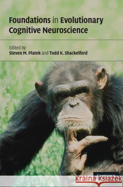 Foundations in Evolutionary Cognitive Neuroscience Steven M. Platek Todd K. Shackelford 9780521884211 Cambridge University Press