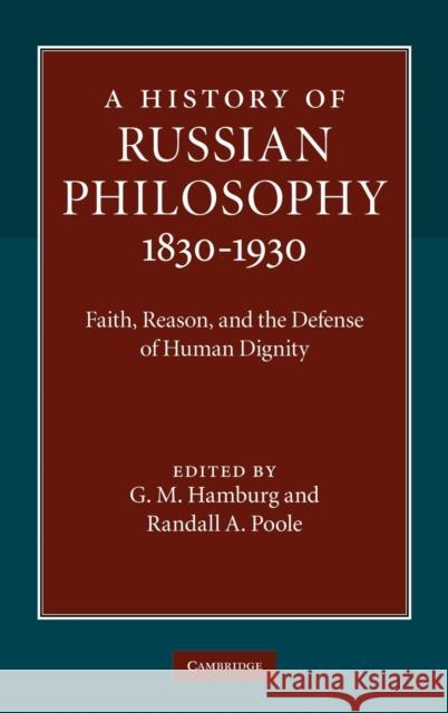 A History of Russian Philosophy 1830-1930: Faith, Reason, and the Defense of Human Dignity Hamburg, G. M. 9780521884501 0