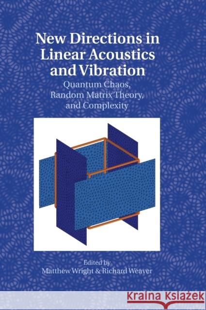 New Directions in Linear Acoustics and Vibration: Quantum Chaos, Random Matrix Theory, and Complexity Wright, Matthew 9780521885089
