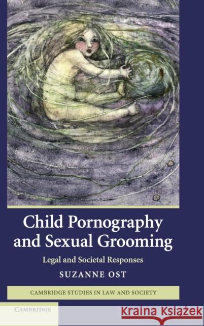 Child Pornography and Sexual Grooming: Legal and Societal Responses Ost, Suzanne 9780521885829 Cambridge University Press