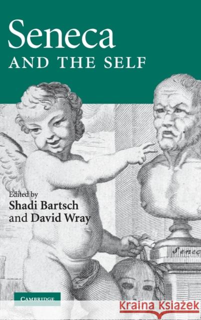Seneca and the Self Shadi Bartsch David Wray 9780521888387