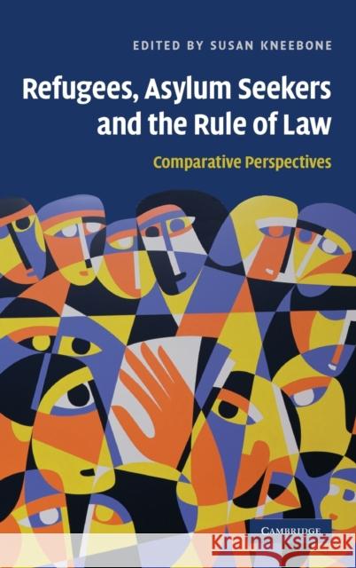 Refugees, Asylum Seekers and the Rule of Law: Comparative Perspectives Kneebone, Susan 9780521889353 Cambridge University Press