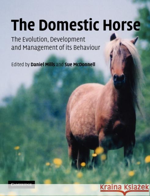 The Domestic Horse: The Origins, Development and Management of Its Behaviour Mills, D. S. 9780521891134 Cambridge University Press